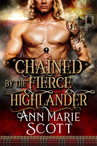 Chained By The Fierce Highlander: A Steamy Scottish Medieval Historical Romance