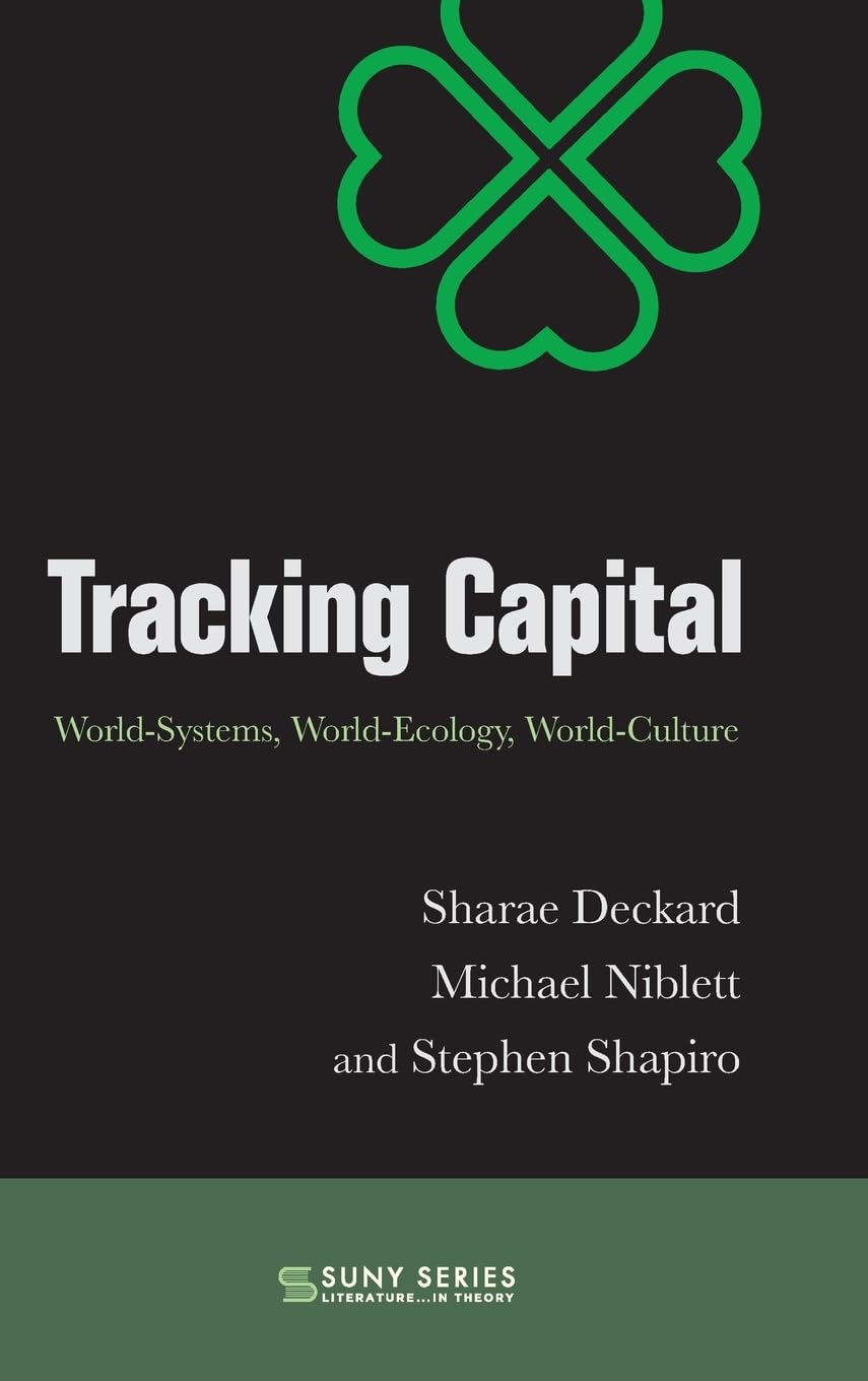 Tracking Capital: World-Systems, World-Ecology, World-Culture (SUNY series, Literature . . . in Theory)