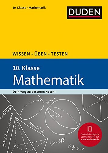 Wissen – Üben – Testen: Mathematik 10. Klasse: Ideal zur Vorbereitung auf Klassenarbeiten. Für Wissen – Üben – Testen: Mathematik 10. Klasse: Ideal zur Vorbereitung auf Klassenarbeiten. Für