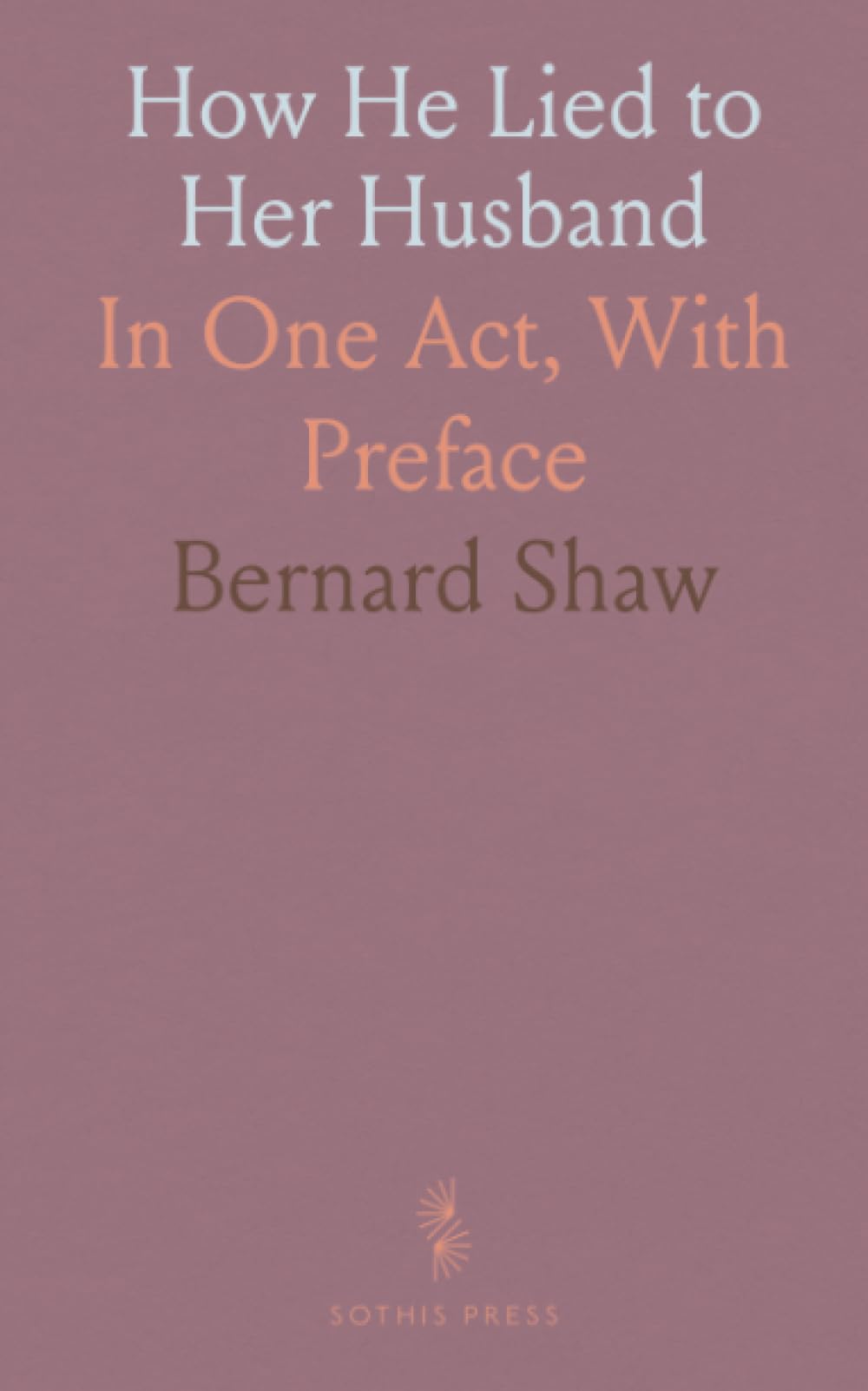 How He Lied to Her Husband: In One Act, With Preface