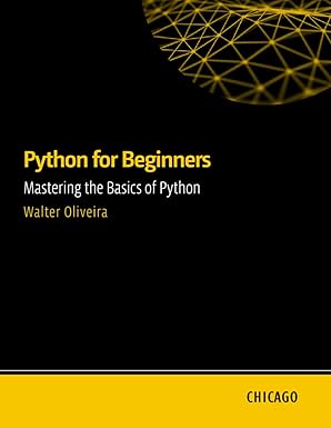 Python for Beginners: Mastering the Basics of Python: Learn Python from scratch with a practical and straightforward guide, covering essential fundamentals, flow control.-finelybook