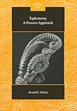 Taphonomy: A Process Approach (Cambridge Paleobiology Series, Series Number 4)