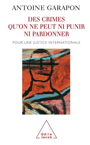 Télécharger Des crimes qu’on ne peut ni punir ni pardonner: Pour une justice internationale (Sciences Humaines livre En ligne