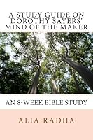 A Study Guide on Dorothy Sayers' Mind of the Maker: An 8 Week Bible Study 1530437369 Book Cover