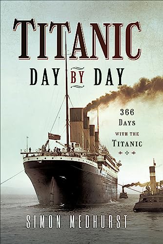 Titanic: Day by Day: 366 Days with the Titanic (English Edition)
