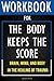 Workbook for The Body Keeps the Score: Brain, Mind, and Body in the Healing of Trauma