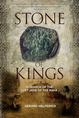 Stone of Kings: In Search of The Lost Jade of The Maya
