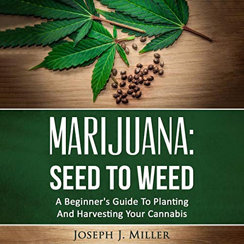 Marijuana: Seed to Weed: A Beginner's Guide to Planting and Harvesting Your Cannabis by Joseph J. Miller episode artwork