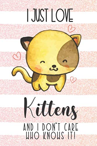 I Just Love Kittens and I Don't Care Who Knows It!: Kitten Gifts and Accessories for Women: Cute Notebook and Journal image 2