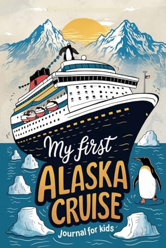 My First Alaska Cruise Journal for Kids: 100 Fun Prompts for Kids Ages 6–10 to Draw, Write, and Remember Their Alaskan Adventure