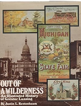 Hardcover Out of a wilderness: An illustrated history of Greater Lansing (Michigan) Book