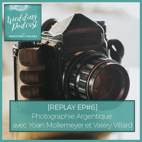 Page de couverture de REPLAY EP#6 - Photographie Argentique avec Yoan Mollemeyer et Valéry Villard