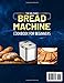 The No-Fuss Bread Machine Cookbook for Beginners: Easy-to-Follow Bread Recipes with Step-By-Step Baking Guide and Expert Tips, including Basic/White, Whole Grain, Sweet and Gluten-Free Options