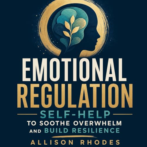 Emotional Regulation Self-Help to Soothe Overwhelm and Build Resilience cover art