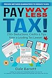 Pay WAY Less Tax! : 250+ Deductions, Credits & Tips from a Leading Tax Lawyer (Dale Barrett's Tax and Estate Guide Series Book 4)