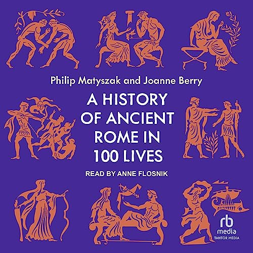 A History of Ancient Rome in 100 Lives by Philip Matyszak, Joanne Berry episode artwork
