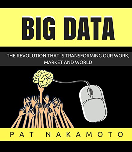 BIG DATA: The revolution that is transforming our work, market and world (Data Analysis) Kindle Edition