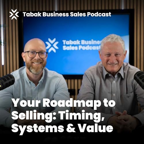 Episode 6: Your Roadmap to Selling &ndash; Timing, Systems & Value