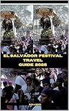 EL SALVADOR FESTIVAL TRAVEL GUIDE 2025 (ADVENTURE AWAIT Book 74)