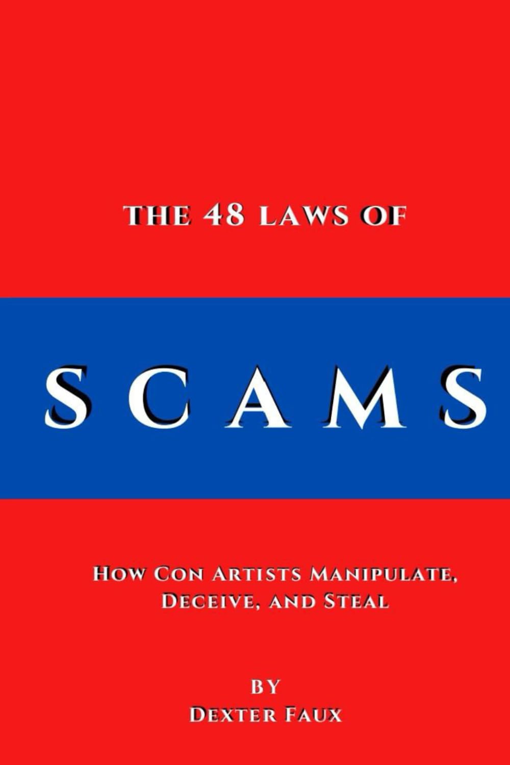 The 48 Laws of Scams: How Con Artists Manipulate, Deceive, and Steal
