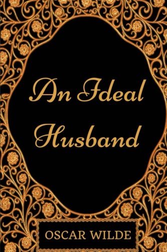 An Ideal Husband: By Oscar Wilde - Illustrated 1541064623 Book Cover