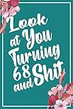 Look at You Turning 68 and Shit: Funny 68th Birthday Sarcastic Gag Gift. Vintage Joke Notebook...