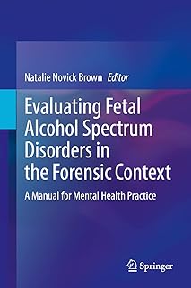 Evaluating Fetal Alcohol Spectrum Disorders in the Forensic Context: A Manual for Mental Health Practice