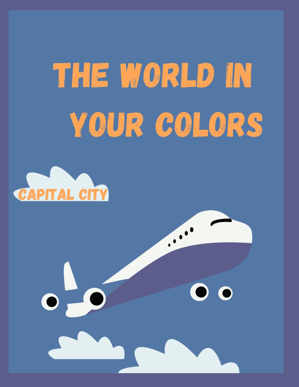 The World In Your Colors (Capital City ): a fun way to learn Capital City for all ages