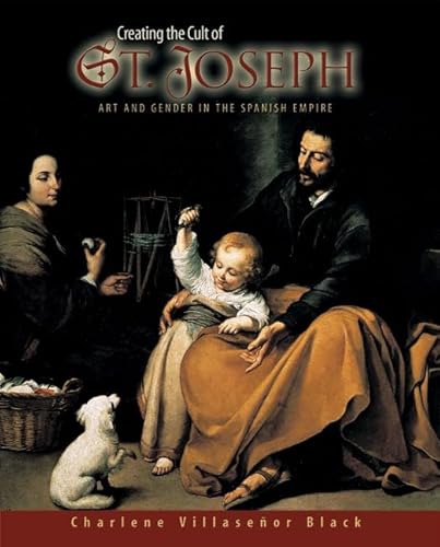 Creating the Cult of St. Joseph: Art and Gender in the Spanish Empire