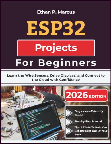 ESP32 Projects For Beginners: Learn the Wire Sensors, Drive Displays, and Connect to the Cloud with Confidence image 2