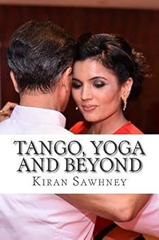 Paperback Tango, Yoga and beyond: Journey of Indian Tanguera Book