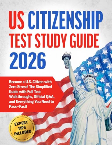 US Citizenship Test Study Guide: The Simplified Guide with Full Test Walkthroughs, Official Q&A, and Everything You Need to Pass—Fast!