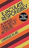 Ejaculate Responsibly: A Whole New Way to Think About Abortion