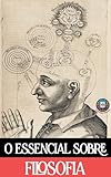 O essencial sobre Filosofia: Tudo o que Você Precisa Saber sobre Filosofia, Sem Enrolação (O essencial para vestibulares) (Portuguese Edition)