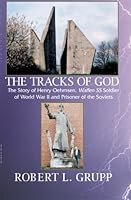 The Tracks of God:The Story of Henry Oehmsen -- Waffen SS Soldier of World War II and Prisoner of the Soviets 1591091950 Book Cover