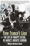 Free France's Lion: The Life of Philippe Leclerc, de Gaulle's Greatest General (English Edition)