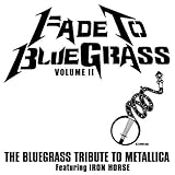  Fade to Bluegrass Vol. 2: Bluegrass Tribute to Metallica by Iron Horse (2006-01-31)