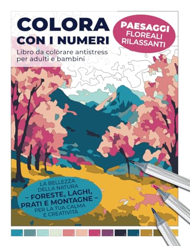 Colora con i numeri – Paesaggi floreali rilassanti. Libro da colorare antistress per adulti e bambini: La bellezza della natura – foreste, laghi, prati e montagne – per la tua calma e creatività