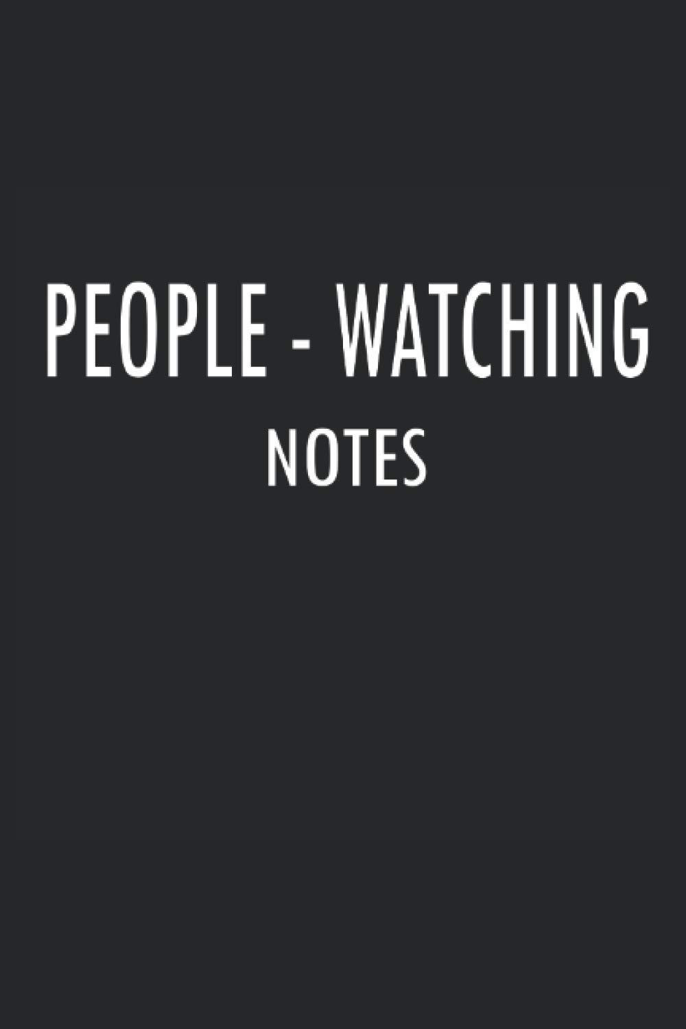 People Watching Notes: 6x9" Funny Blank Lined Gag Notebook