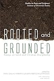 Rooted and Grounded: Essays on Land and Christian Discipleship (Studies in Peace and Scripture: Institute of Mennonite Studi)
