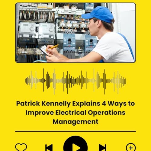 Patrick Kennelly Explains 4 Ways to Improve Electrical Operations Management