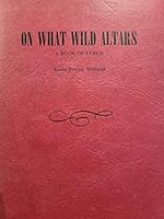 On What Wild Altars: A Book of Lyrics (SIGNED) B001OXXXQU Book Cover