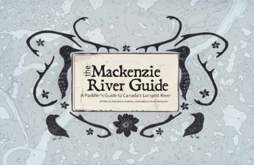The MacKenzie River Guide - a Paddler's Guide to Canada's Longest River ...