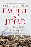 Empire and Jihad: The Anglo-Arab Wars of 1870-1920