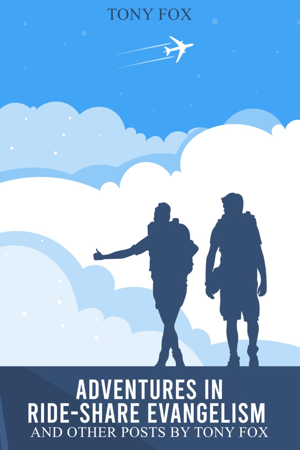 Adventures In Ride-Share Evangelism: And Other Posts by Tony Fox