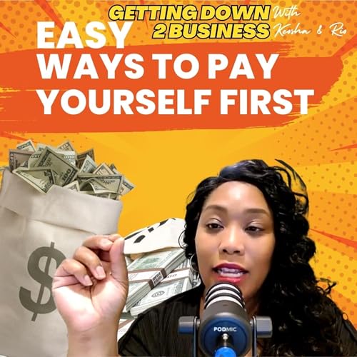 Easy Ways to Pay Yourself First | Getting Down 2 Business Podcast | Ep #9