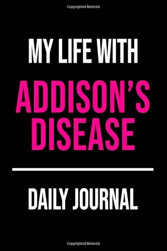 My Life With Addison's Disease Daily Journal: Lined Journal For Documenting Symptoms, Treatment And Goals