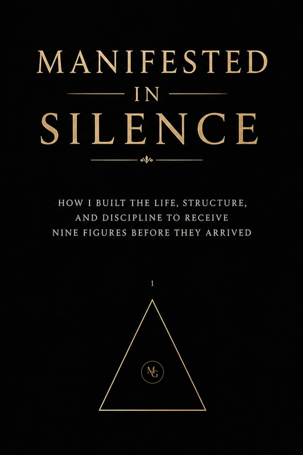Manifested in Silence: How I Built the Life, Structure, and Discipline to Receive Nine Figures Before They Arrived