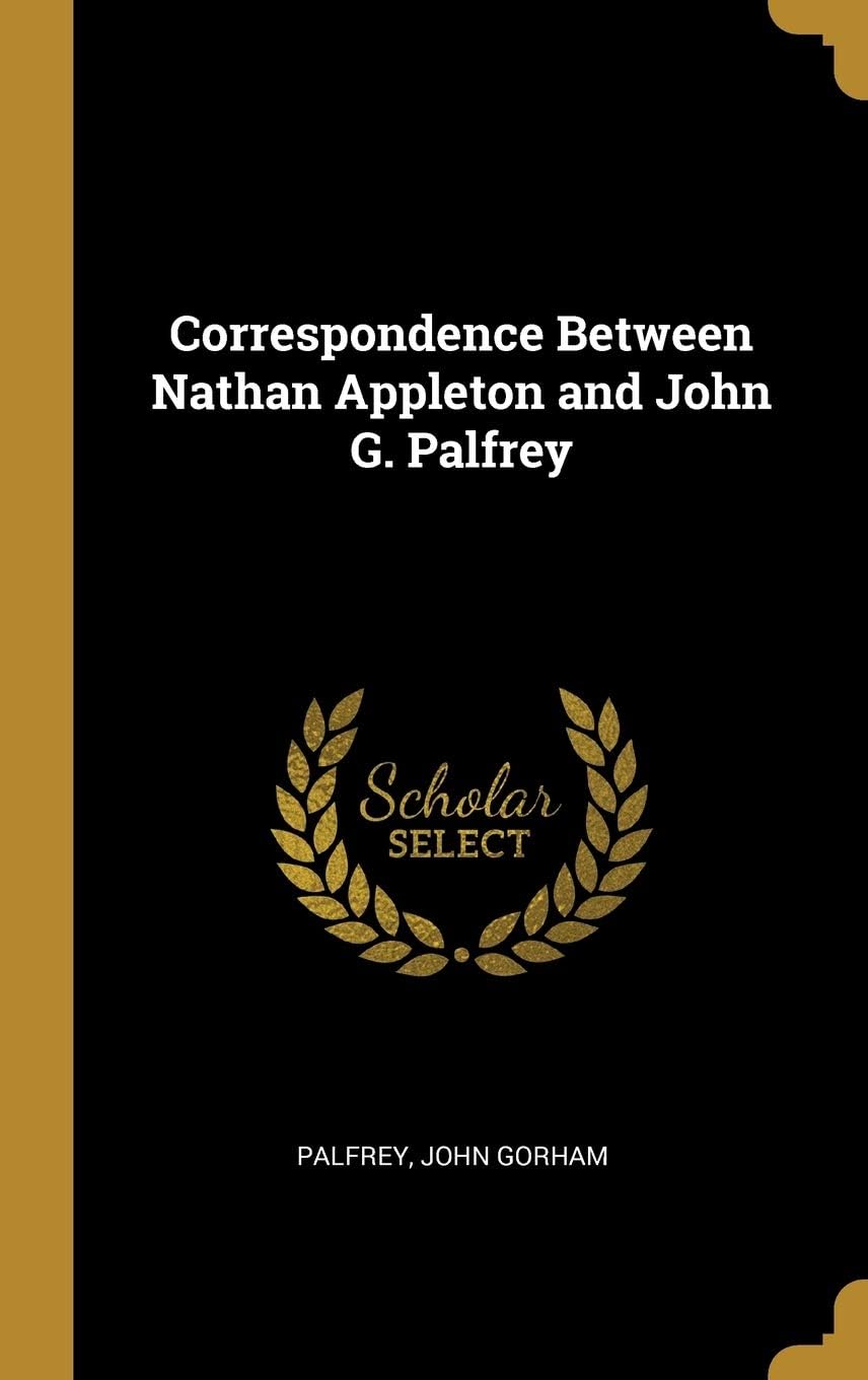 Correspondence Between Nathan Appleton and John G. Palfrey