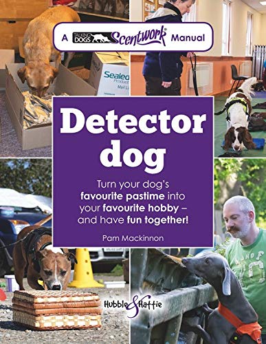 Detector Dog: A Talking Dogs Scentwork Manual * Turn your dog's favourite pastime